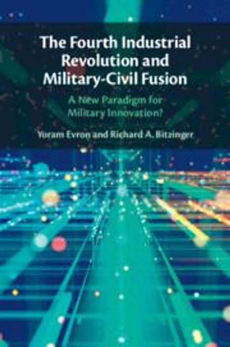 Richard A. Bitzinger: The Fourth Industrial Revolution and Military-Civil Fusion, Buch