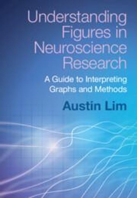 Austin Lim: Understanding Figures in Neuroscience Research, Buch