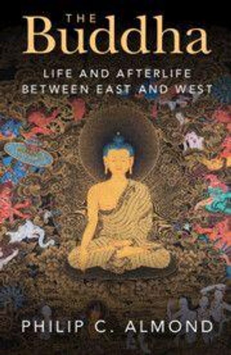 "THE BUDDHA: Life and Afterlife Between East and West" von Philip C. Almond. Illustration eines Buddhas im Zentrum.
