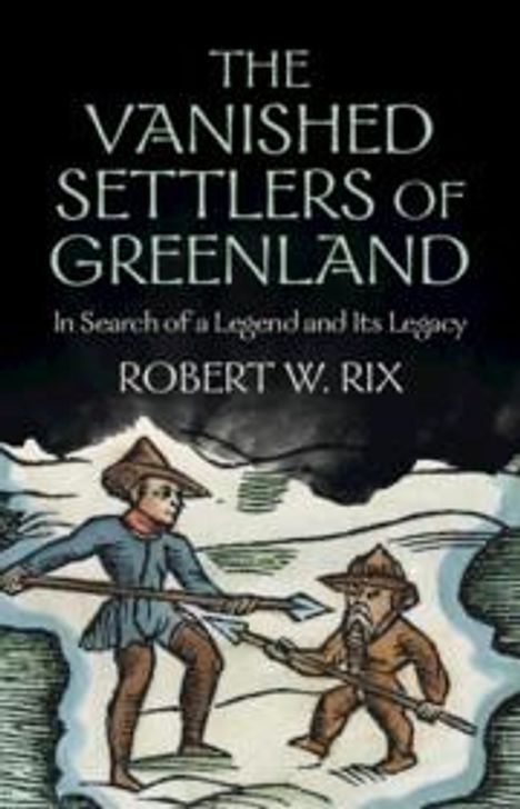 Robert W. Rix (University of Copenhagen): The Vanished Settlers of Greenland, Buch