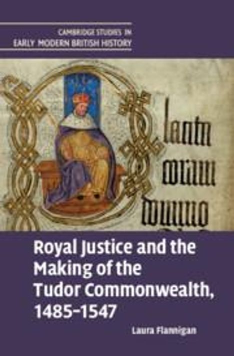 Laura Flannigan: Royal Justice and the Making of the Tudor Commonwealth, 1485-1547, Buch