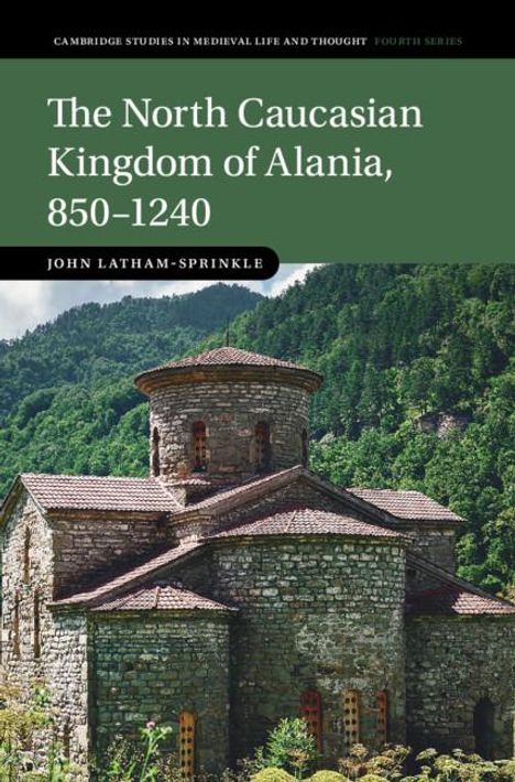 John Latham-Sprinkle: The North Caucasian Kingdom of Alania, 850-1240, Buch