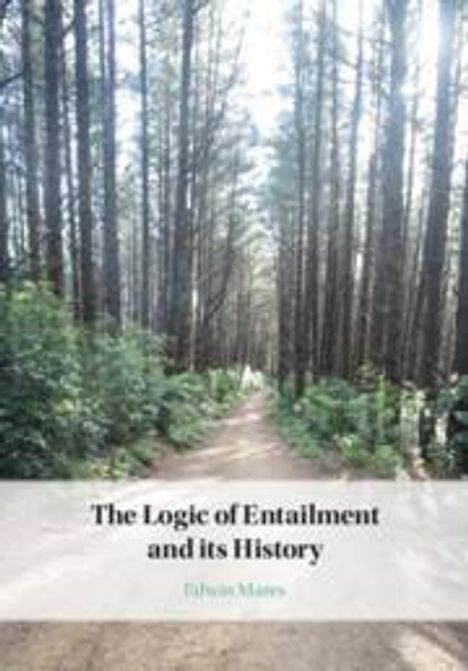 Edwin Mares: The Logic of Entailment and its History, Buch