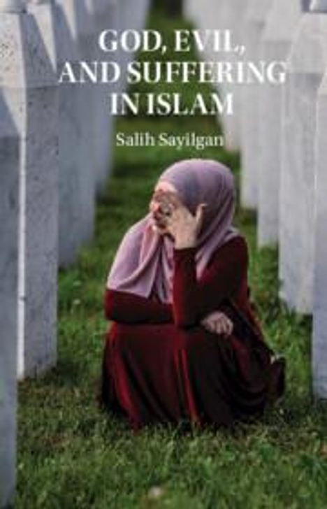 Salih Sayilgan: God, Evil, and Suffering in Islam, Buch