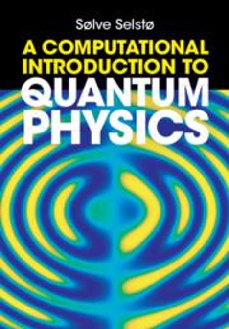 Sølve Selstø: A Computational Introduction to Quantum Physics, Buch