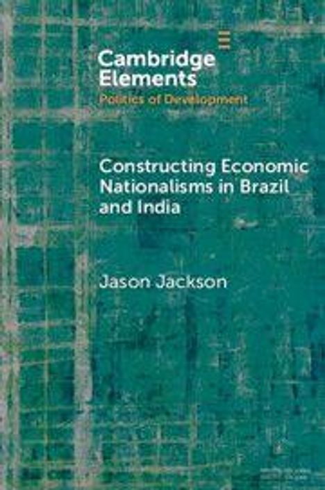 Jason Jackson: Constructing Economic Nationalisms in Brazil and India, Buch