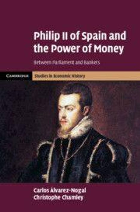 Text: "Philip II of Spain and the Power of Money", darunter ein Gemälde von König Philipp II. Autoren: Carlos Álvarez-Nogal, Christophe Chamley.