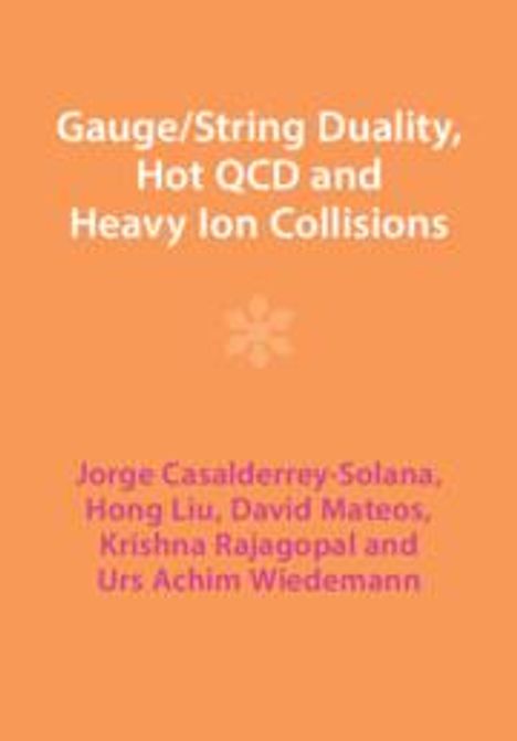 Jorge Casalderrey-Solana: Gauge/String Duality, Hot QCD and Heavy Ion Collisions, Buch