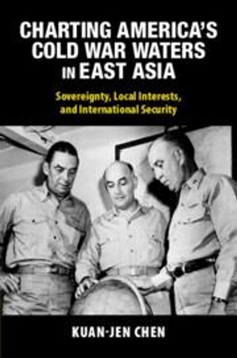 Kuan-Jen Chen: Charting America's Cold War Waters in East Asia, Buch