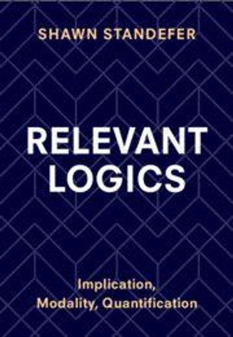 Titel: "Relevant Logics" von Shawn Standefer. Untertitel: "Implication, Modality, Quantification". Hintergrund in Dunkelblau mit Zickzack-Muster.