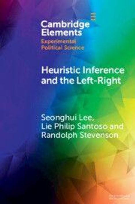 "Cambridge Elements. Experimental Political Science. Heuristic Inference and the Left-Right. Autoren: Seonghui Lee, Lie Philip Santoso, Randolph Stevenson." Bunter, abstrakter Hintergrund.