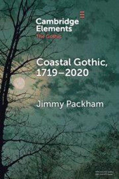 "Cambridge Elements: The Gothic. Coastal Gothic, 1719–2020. Jimmy Packham." Baum und Vollmond im Hintergrund.