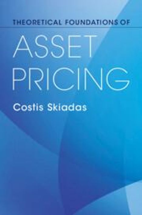 Costis Skiadas: Theoretical Foundations of Asset Pricing, Buch