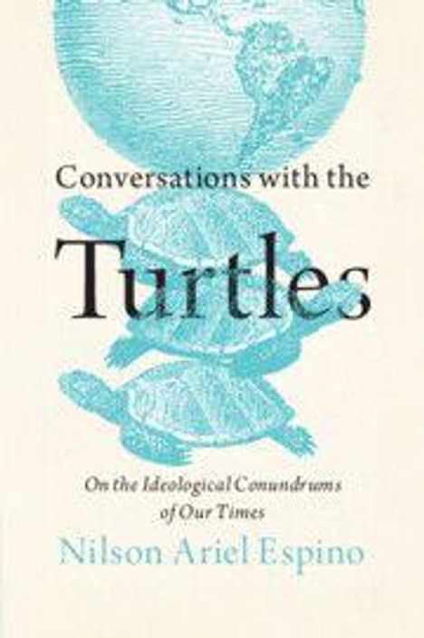 Text: "Conversations with the Turtles: On the Ideological Conundrums of Our Times" von Nilson Ariel Espino. Illustration: Schildkröten mit einer Weltkugel.