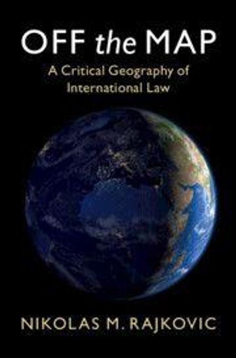 "OFF the MAP: A Critical Geography of International Law" von Nikolas M. Rajkovic. Globus auf schwarzem Hintergrund.