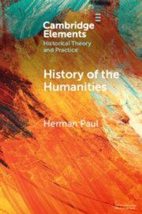 „Cambridge Elements“, „Historical Theory and Practice“, „History of the Humanities“, „Herman Paul“. Bunte Malerei in Orange- und Blautönen.
