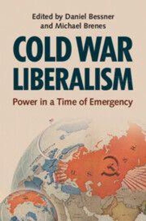 Die Worte "Edited by Daniel Bessner and Michael Brenes. COLD WAR LIBERALISM. Power in a Time of Emergency." Globus mit Weltkarte.