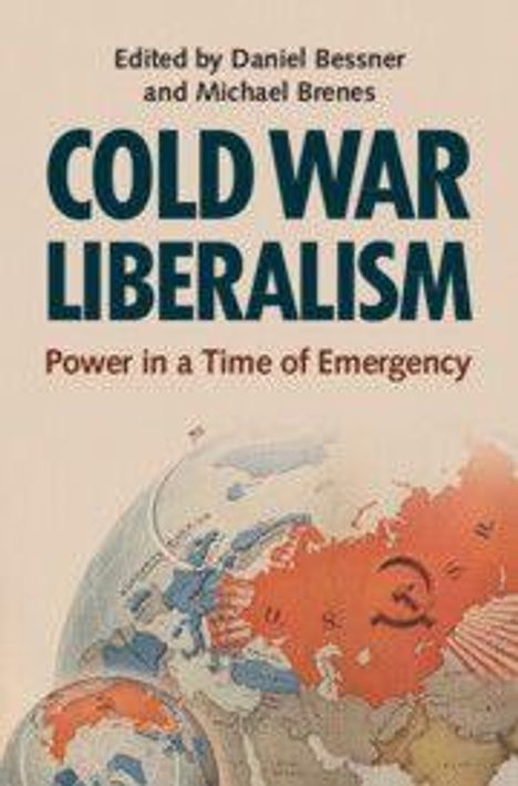 Text: "Edited by Daniel Bessner and Michael Brenes. COLD WAR LIBERALISM. Power in a Time of Emergency." Gezeichnete Weltkarte.