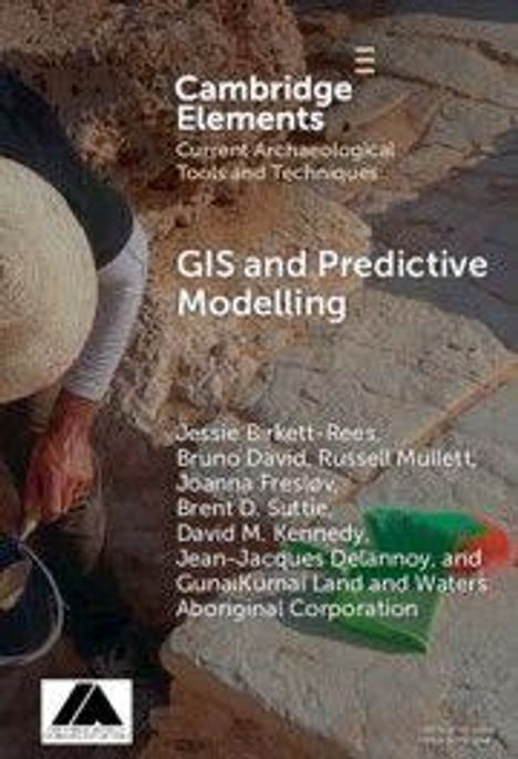 "Cambridge Elements. GIS and Predictive Modelling. Jessie Brickett-Rees, Bruno David u.a. Person gräbt im Erdreich."