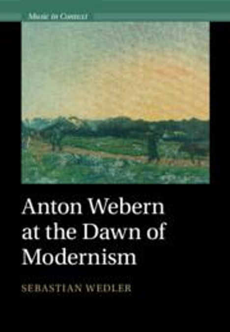 Sebastian Wedler: Anton Webern at the Dawn of Modernism, Buch