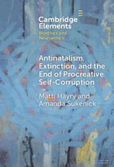 Matti Häyry: Antinatalism, Extinction, and the End of Procreative Self-Corruption, Buch