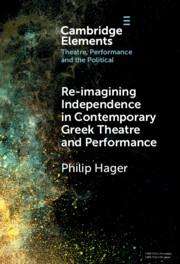 Philip Hager (Aristotle University, Thessaloniki): Re-imagining Independence in Contemporary Greek Theatre and Performance, Buch