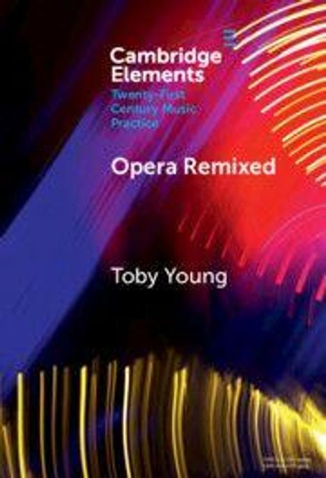 "Cambridge Elements: Opera Remixed" von Toby Young. Abstrakte, bunte Linien in Rot, Blau und Gelb im Hintergrund.