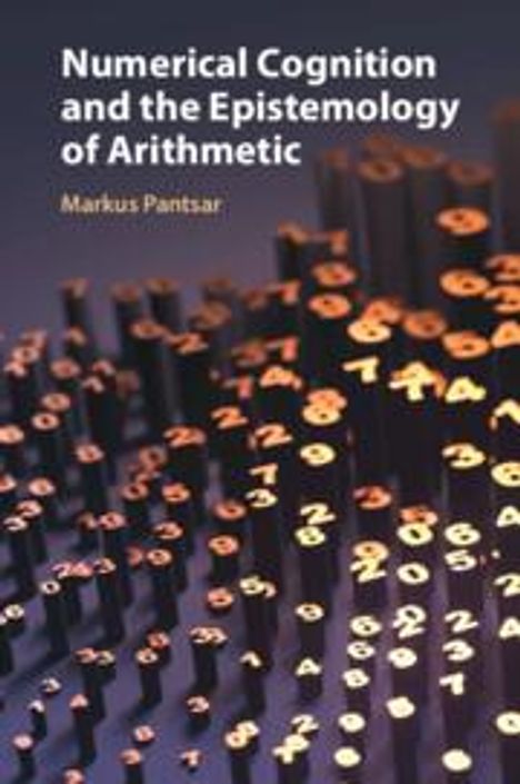 Markus Pantsar: Numerical Cognition and the Epistemology of Arithmetic, Buch