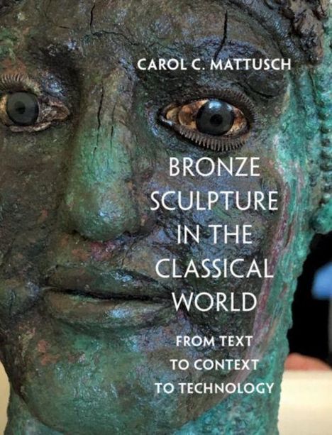 Text: "CAROL C. MATTUSCH BRONZE SCULPTURE IN THE CLASSICAL WORLD FROM TEXT TO CONTEXT TO TECHNOLOGY." Nahaufnahme einer Bronzestatue.