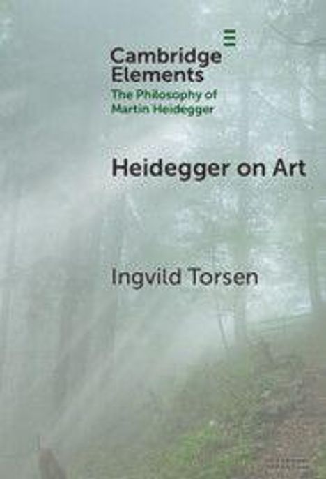 "Heidegger on Art", Ingvild Torsen. Cambridge Elements: The Philosophy of Martin Heidegger. Nebliger Waldweg im Hintergrund.