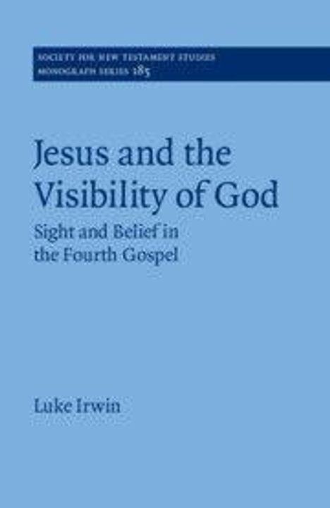 Titel: "Jesus and the Visibility of God: Sight and Belief in the Fourth Gospel" von Luke Irwin auf einem blauen Cover.