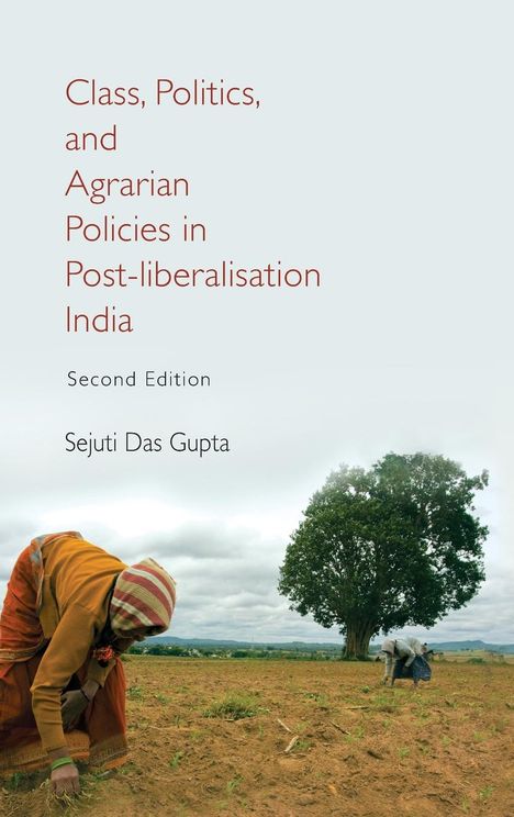 Sejuti Das Gupta: Class, Politics, and Agrarian Policies in Post-Liberalisation India, Buch