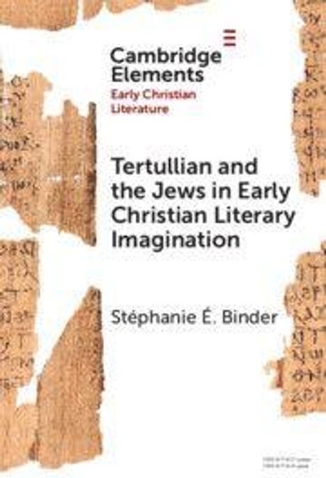 Cambridge Elements: "Tertullian and the Jews in Early Christian Literary Imagination" von Stéphanie É. Binder, mit Papyrus als Hintergrund.