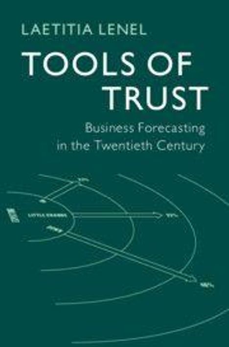 Titel: "TOOLS OF TRUST" von Laetitia Lenel. Untertitel: "Business Forecasting in the Twentieth Century". Diagramm mit Kreisen und Linien.