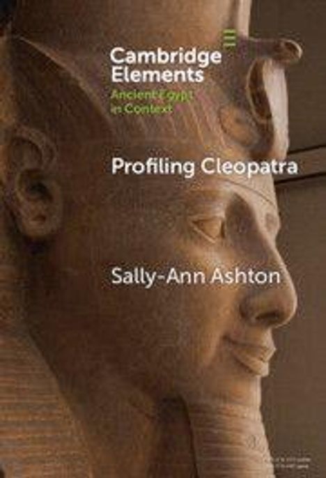 "Text: Cambridge Elements, Ancient Egypt in Context, Profiling Cleopatra, Sally-Ann Ashton. Abbildung einer ägyptischen Skulptur."