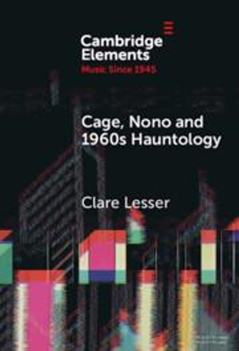 Clare Lesser: Cage, Nono and 1960s Hauntology, Buch