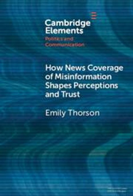 Emily Thorson: How News Coverage of Misinformation Shapes Perceptions and Trust, Buch