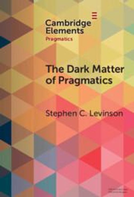 Stephen C Levinson: The Dark Matter of Pragmatics, Buch