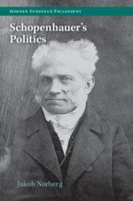 Oben steht "Modern European Philosophy". Titel: "Schopenhauer's Politics". Unten: "Jakob Norberg". Schwarz-weiß Porträt eines Mannes.