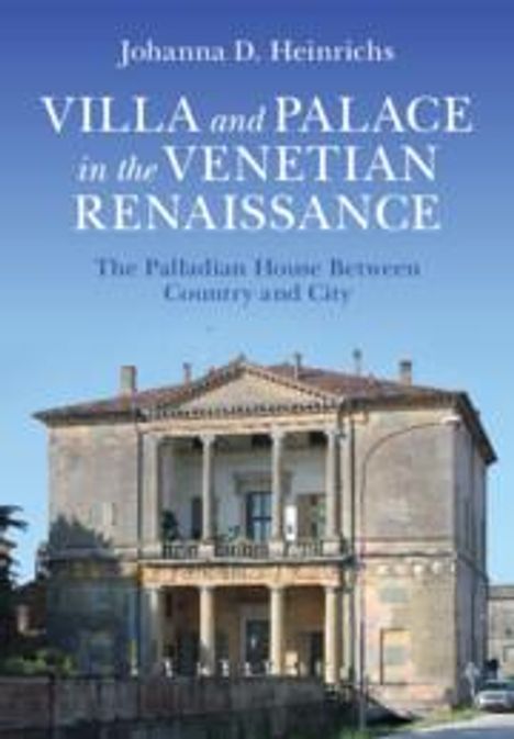 Johanna D Heinrichs: Villa and Palace in the Venetian Renaissance, Buch