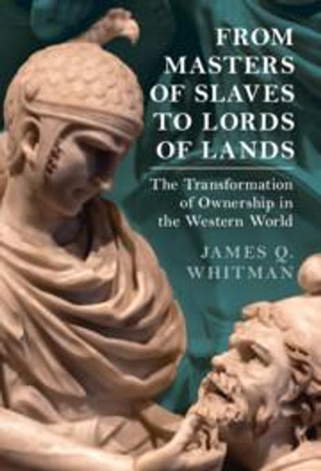 James Q. Whitman: From Masters of Slaves to Lords of Lands, Buch