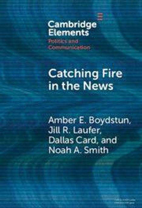 "Catching Fire in the News" von Amber E. Boydstun et al., erscheint in "Cambridge Elements: Politics and Communication".