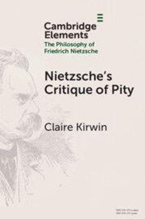 "Nietzsche's Critique of Pity" von Claire Kirwin. "Cambridge Elements - The Philosophy of Friedrich Nietzsche". Zeichnung eines Mannes.