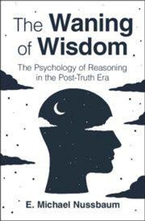 "The Waning of Wisdom: The Psychology of Reasoning in the Post-Truth Era" von E. Michael Nussbaum. Silhouette eines Kopfes vor Nachthimmel.
