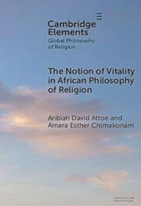 Aribiah David Attoe: The Notion of Vitality in African Philosophy of Religion, Buch