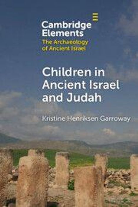 Text: "Cambridge Elements: The Archaeology of Ancient Israel. Children in Ancient Israel and Judah. Kristine Henriksen Garroway." Im Hintergrund sind Ruinen vor einer hügeligen Landschaft zu sehen.