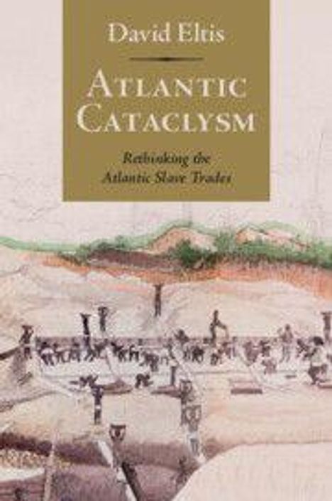 „David Eltis: Atlantic Cataclysm. Rethinking the Atlantic Slave Trade“. Unter einem Titelbild mit einem historischen Szenario.