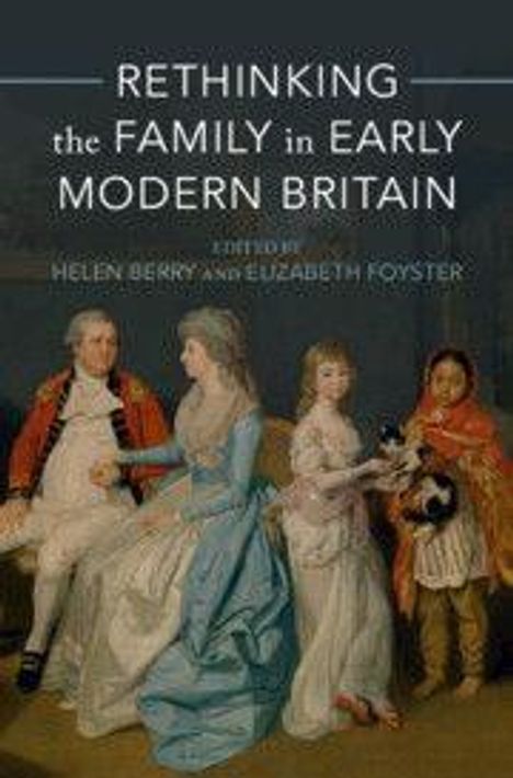 Text: "Rethinking the Family in Early Modern Britain. Edited by Helen Berry and Elizabeth Foyster." Ein Gemälde mit einer Familie.