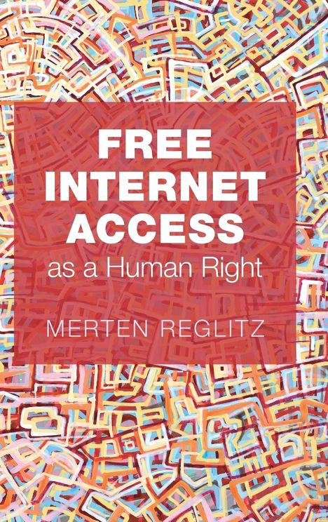 Merten Reglitz: Free Internet Access as a Human Right, Buch