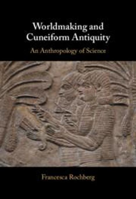 Francesca Rochberg: Worldmaking and Cuneiform Antiquity, Buch